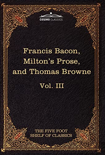 Stock image for Essays, Civil and Moral & the New Atlantis by Francis Bacon; Aeropagitica & Tractate of Education by John Milton; Religio Medici by Sir Thomas Browne (Five Foot Shelf of Classics) for sale by Lucky's Textbooks