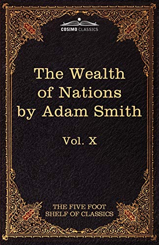 Imagen de archivo de An Inquiry Into the Nature and Causes of the Wealth of Nations: The Five Foot Shelf of Classics, Vol. X (in 51 Volumes) a la venta por HPB-Emerald