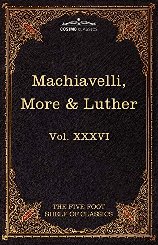 9781616401177: Machiavelli, More & Luther (36): The Five Foot Shelf of Classics, Vol. XXXVI (in 51 Volumes)