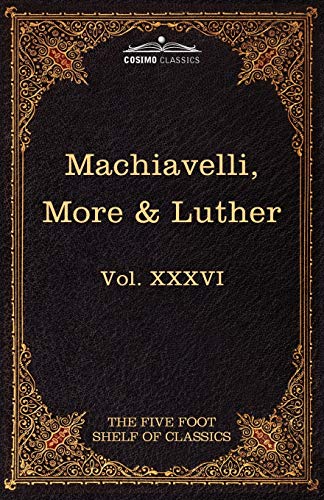 9781616401177: Machiavelli, More & Luther: The Five Foot Shelf of Classics, Vol. XXXVI (in 51 Volumes): 36