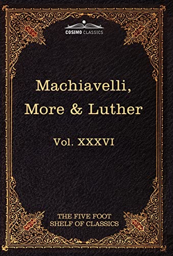 Stock image for Machiavelli, More & Luther (36) (Five Foot Shelf of Classics) for sale by MusicMagpie