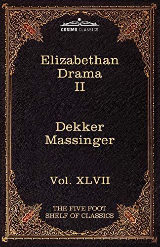 Elizabethan Drama 2 (67) (Five Foot Shelf of Classics) (9781616401696) by Dekker, Thomas; Massinger, Philip