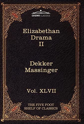 Elizabethan Drama 2 (67) (Five Foot Shelf of Classics) (9781616401702) by Dekker, Thomas; Massinger, Philip