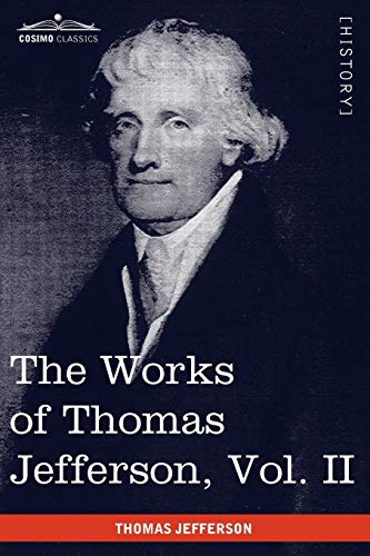 The Works of Thomas Jefferson, Vol. II (in 12 Volumes): Correspondence 1771 - 1779, the Summary View, and the Declaration of Independence (9781616401962) by Jefferson, Thomas