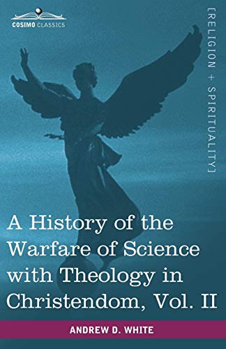

A History of the Warfare of Science with Theology in Christendom, Vol. II (in Two Volumes)