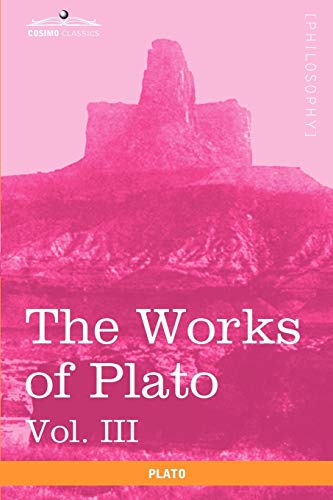 Stock image for The Works of Plato, Vol. III (in 4 Volumes): The Trial and Death of Socrates for sale by Lucky's Textbooks