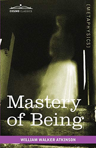 9781616403553: Mastery of Being: A Study of the Ultimate Principle of Reality & the Practical Application Thereof