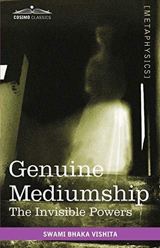 Genuine Mediumship The Invisible Powers - Swami Bhaka Vishita