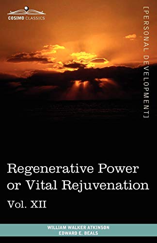 Imagen de archivo de Personal Power Books (in 12 Volumes), Vol. XII: Regenerative Power or Vital Rejuvenation a la venta por Lucky's Textbooks