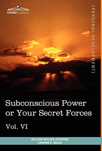 Personal Power Books (in 12 Volumes), Vol. VI: Subconscious Power or Your Secret Forces (9781616404185) by Atkinson, William Walker; Beals, Edward E