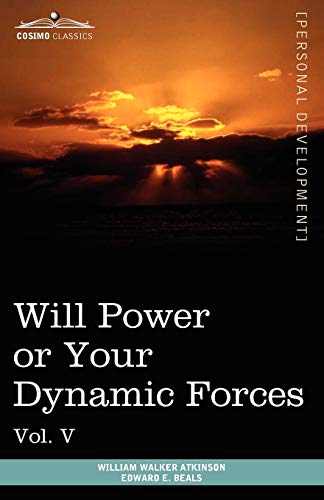 Imagen de archivo de Personal Power Books (in 12 Volumes), Vol. V: Will Power or Your Dynamic Forces a la venta por Pulpfiction Books