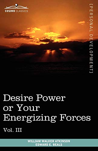 Imagen de archivo de Personal Power Books (in 12 Volumes), Vol. III: Desire Power or Your Energizing Forces a la venta por Pulpfiction Books