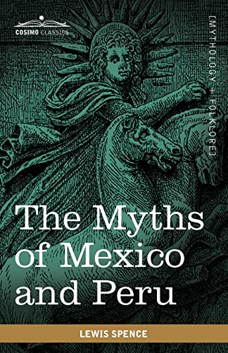 Imagen de archivo de The Myths of Mexico and Peru a la venta por Michener & Rutledge Booksellers, Inc.