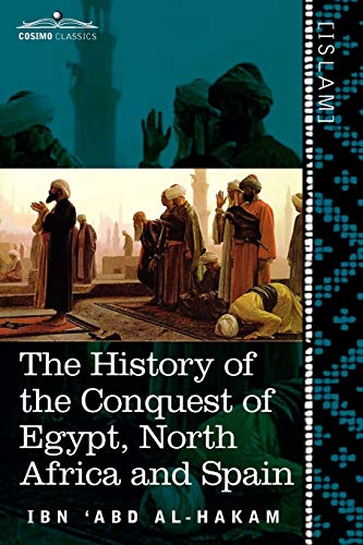 9781616404352: The History of the Conquest of Egypt, North Africa and Spain: Known as the Futuh MIS R of Ibn Abd Al-H Akam (Cosimo Classics. Islam) (English and Arabic Edition)