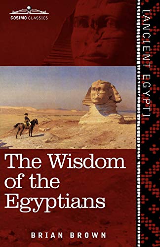 9781616404383: The Wisdom of the Egyptians: The Story of the Egyptians, the Religion of the Ancient Egyptians, the Ptah-Hotep and the Ke'gemini, the Book of the D