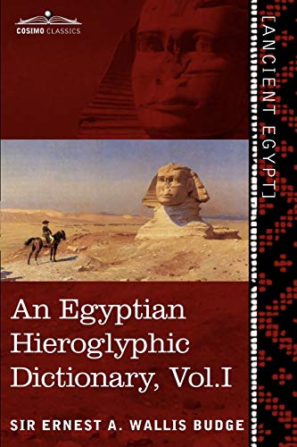 An Egyptian Hieroglyphic Dictionary: With an Index of English Words, King List and Geographical List With Indexes, List of Hieroglyphic Characters, . Alphabets (1) (English and Egyptian Edition) - Budge, Ernest A. Wallis, Sir