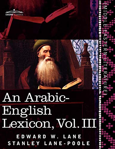 9781616404826: An Arabic-English Lexicon (in Eight Volumes), Vol. III: Derived from the Best and the Most Copious Eastern Sources: 3