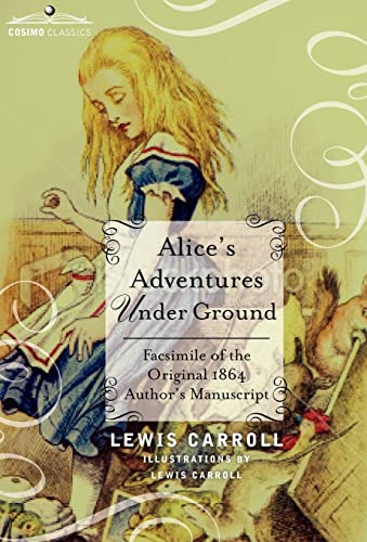 Alice's Adventures Under Ground: Facsimile of the Original 1864 Author's Manuscript Hardcover - Carroll, Lewis