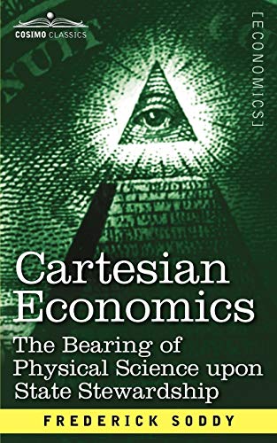 Stock image for Cartesian Economics: The Bearing of Physical Science Upon State Stewardship (Cosimo Classics) for sale by HPB-Red