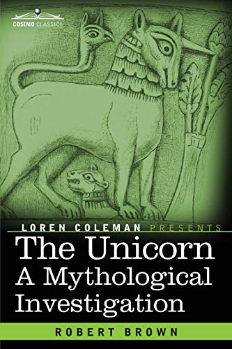 9781616409265: The Unicorn: A Mythological Investigation