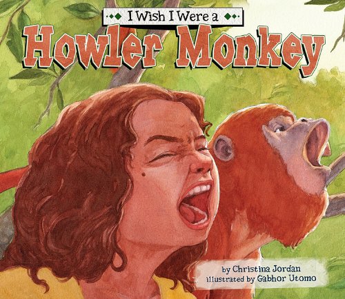 Imagen de archivo de I Wish I Were a Howler Monkey (I Wish I Were.) a la venta por Half Price Books Inc.