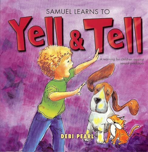 Stock image for Samuel Learns to Yell & Tell: A Warning for Children Against Sexual Predators (Yell and Tell) for sale by SecondSale