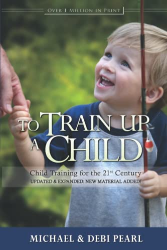 Stock image for To Train Up a Child: Child Training for the 21st Century for sale by Goodwill Books