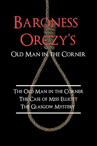 Stock image for Baroness Orczy's Old Man in the Corner The Old Man in the Corner, The Case of Miss Elliott, The Glasgow Mystery for sale by PBShop.store US