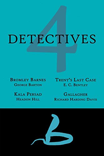 4 Detectives: Bromley Barnes / Trent's Last Stand / Kala Persad / Gallagher (9781616461744) by Barton, George; Bentley, E C; Davis, Richard Harding