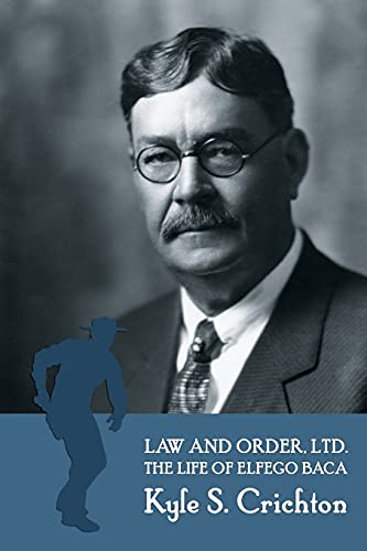 Beispielbild fr Law and Order, Ltd.: The Rousing Life of Elfego Baca of New Mexico zum Verkauf von WorldofBooks