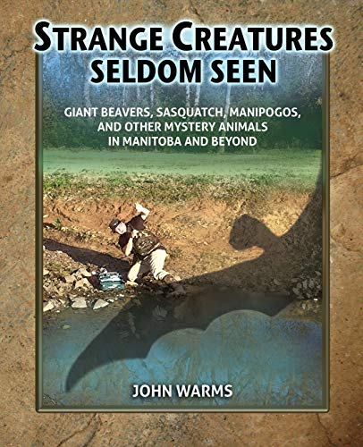 9781616462888: Strange Creatures Seldom Seen: Giant Beavers, Sasquatch, Manipogos, and Other Mystery Animals in Manitoba and Beyond