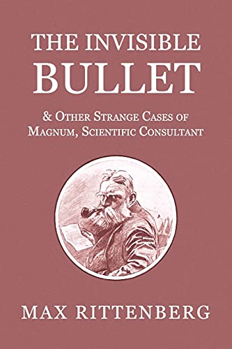 Stock image for The Invisible Bullet & Other Strange Cases of Magnum, Scientific Consultant for sale by Lucky's Textbooks