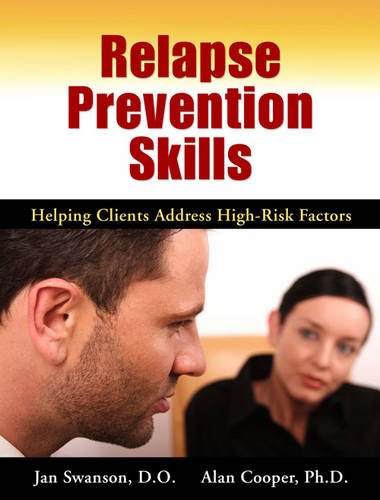 Relapse Prevention Skills: Helping Clients Address High Risk Factors (9781616490904) by Swanson, Jan; Cooper, Alan, Ph.D.