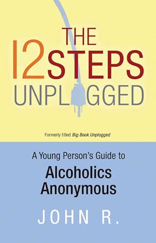 Beispielbild fr The 12 Steps Unplugged: A Young Person's Guide to Alcoholics Anonymous zum Verkauf von Revaluation Books