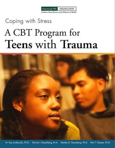 Coping with Stress: A CBT Program for Teens with Trauma (9781616491178) by Mary K. Jankowski; M.A. Harriet J. Rosenberg; Ph.D. Stanley D. Rosenberg; Ph.D. Kim Mueser