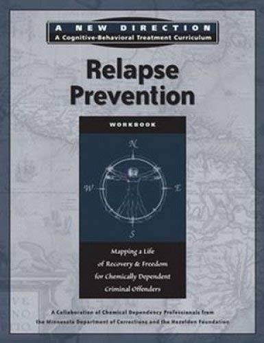 Imagen de archivo de Relapse Prevention Workbook: Mapping a Life of Recovery and Freedom for Chemically Dependent Criminal Offenders (A New Direction: A Cognitive-Behavioral Treatment Curriculum) a la venta por Irish Booksellers