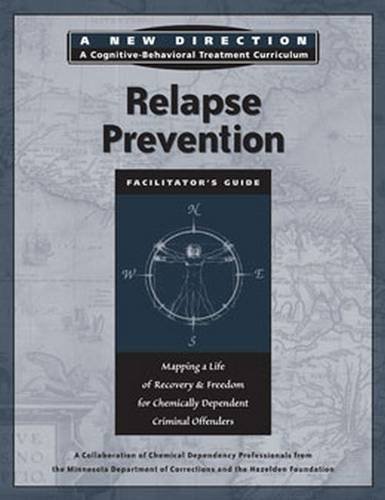 Stock image for Relapse Prevention Facilitator's Guide: Mapping a Life of Recovery and Freedom for Chemically Dependent Criminal Offenders (A New Direction A Cognitive Behavioral Treatment Curriculum) for sale by HPB-Ruby