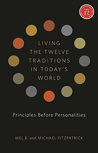 9781616491963: Living the Twelve Traditions in Today's World: Principles Before Personality: Principles Over Personality (Legacy 12)