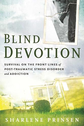Beispielbild fr Blind Devotion : Survival on the Front Lines of Post-Traumatic Stress Disorder and Addiction zum Verkauf von Better World Books