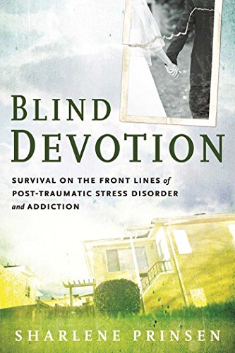 9781616494094: Blind Devotion: Survival on the Front Lines of Post-Traumatic Stress Disorder and Addiction
