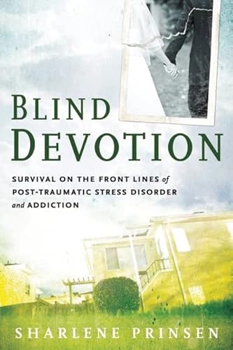 Stock image for Blind Devotion : Survival on the Front Lines of Post-Traumatic Stress Disorder and Addiction for sale by Better World Books