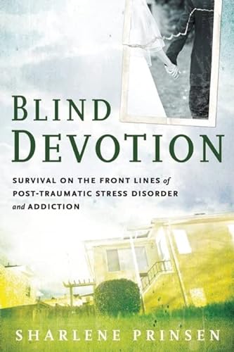 9781616494094: Blind Devotion: Survival on the Front Lines of Post-Traumatic Stress Disorder and Addiction