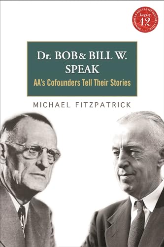 Stock image for Dr Bob and Bill W. Speak: AA's Cofounders Tell Their Stories for sale by Half Price Books Inc.