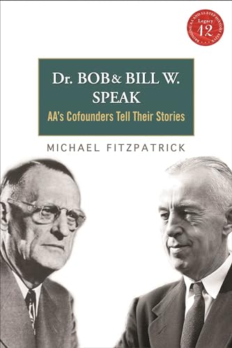 Dr Bob and Bill W. Speak: AA's Cofounders Tell Their Stories (9781616494155) by Fitzpatrick, Michael