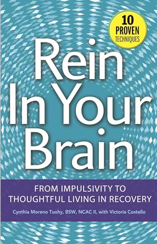 Rein In Your Brain: From Impulsivity to Thoughtful Living in Recovery (9781616494674) by Moreno Tuohy BSW NCAC II, Cynthia; Costello, Victoria