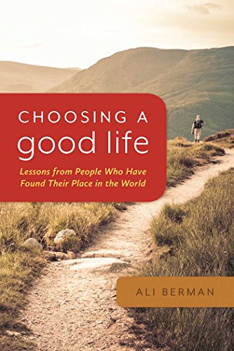 Beispielbild fr Choosing a Good Life : Lessons from People Who Have Found Their Place in the World zum Verkauf von Better World Books