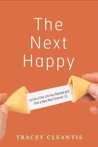 9781616495725: Next Happy, The: Let Go of the Life You Planned and Find a New Way Forward