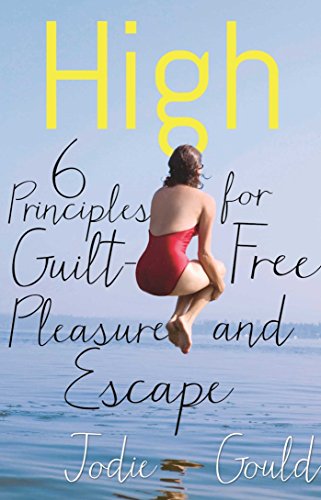 Beispielbild fr High : 6 Principles for Guilt-Free Pleasure and Escape zum Verkauf von Better World Books