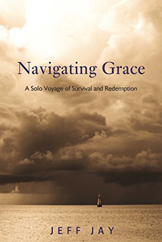 Beispielbild fr Navigating Grace : A Solo Voyage of Survival and Redemption zum Verkauf von Better World Books