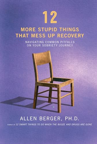 9781616496548: 12 More Stupid Things That Mess Up Recovery: Navigating Common Pitfalls on Your Sobriety Journey (Berger 12)